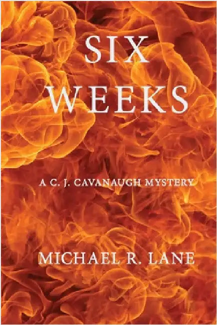 Six Weeks (A C. J. Cavanaugh Mystery) by Lane, Michael R.