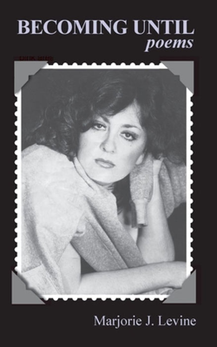 Becoming Until: Poems by Marjorie J. Levine