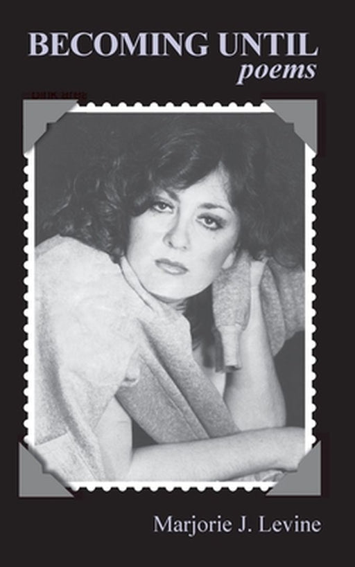 Becoming Until: Poems by Marjorie J. Levine