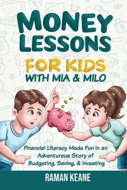 Money Lessons for Kids with Mia & Milo by Raman Keane