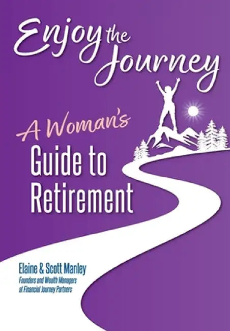 Enjoy The Journey: A Woman's Guide to Retirement by Scott Manley