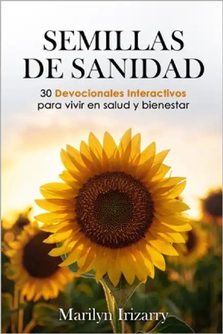Semillas de Sanidad: 30 Devocionales Interactivos para Vivir en Salud y Bienestar by Irizarry, Marilyn