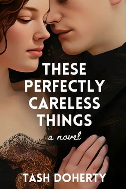These Perfectly Careless Things by Tash Doherty