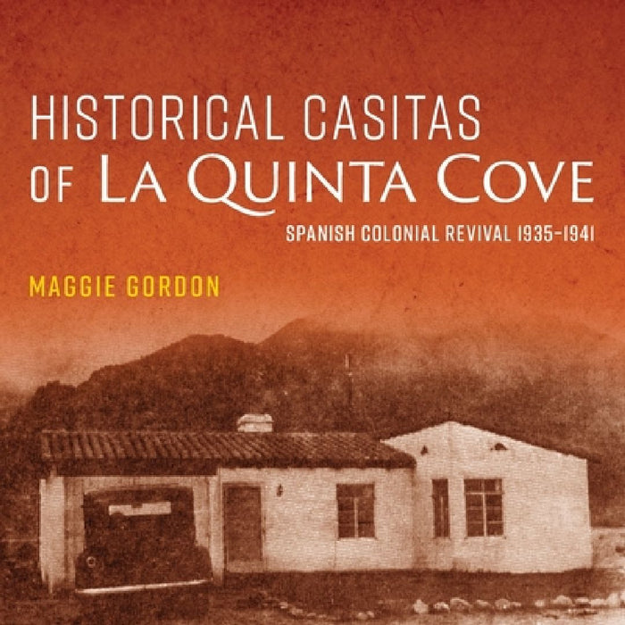 Historical Casitas of La Quinta Cove by Maggie Gordon