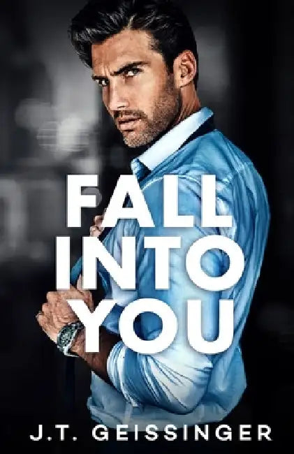 Fall Into You by J. T. Geissinger