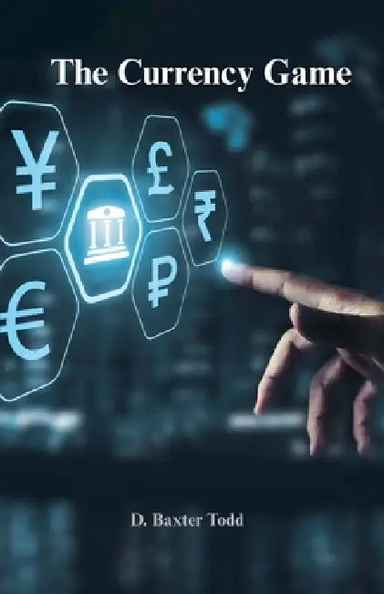The Currency Game by D. Baxter Todd