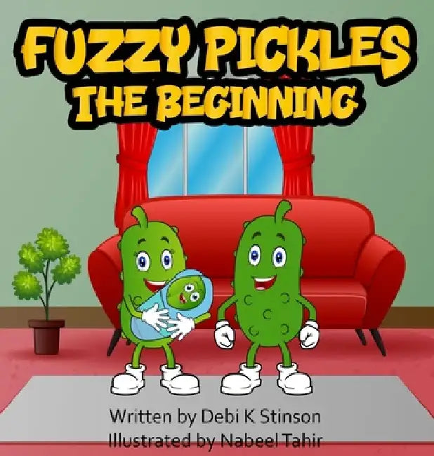 Fuzzy Pickles The Beginning by Debi K. Stinson