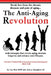 The Anti-Aging Revolution: Break free from the chronic diseases and pain of aging...with strategies that reverse aging, increase longevity and en by Lisa West