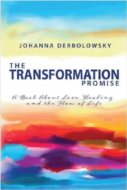 The Transformation Promise: A book about love, healing and the flow of life by Johanna Derbolowsky