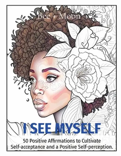 I See Myself: 50 Positive Affirmations to Cultivate Self-acceptance and a Positive Self-perception. by Alexandrea Lopez