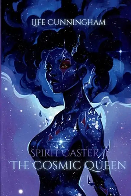 The Cosmic Queen: Spirit Caster Book 2 by Life Cunningham