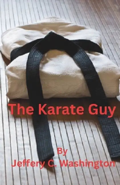 The Karate Guy by Jeffery C. Washington