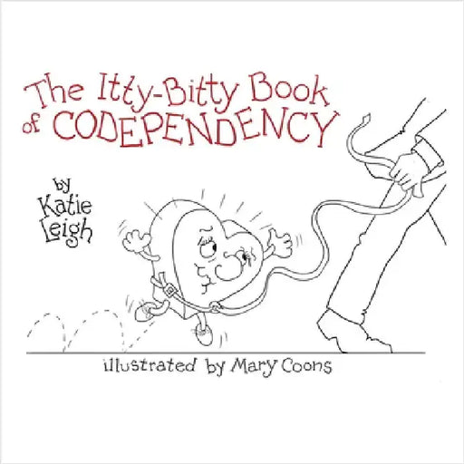 The Itty-Bitty Book of Codependency by Katie Leigh