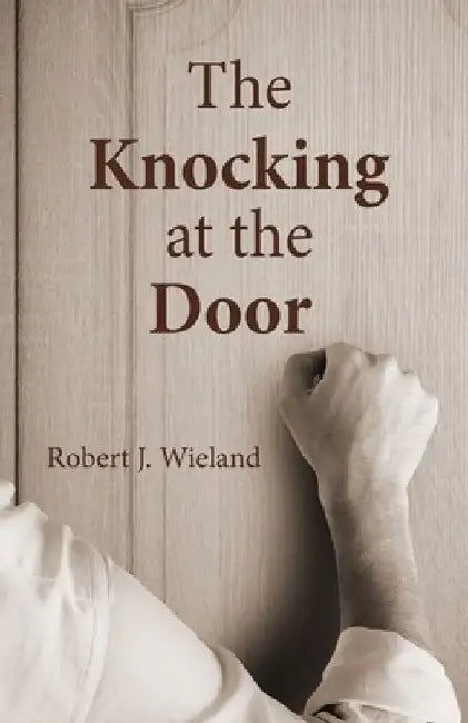The Knocking at the Door by Robert J. Wieland