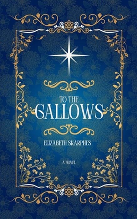 To The Gallows by Elizabeth Skarpnes
