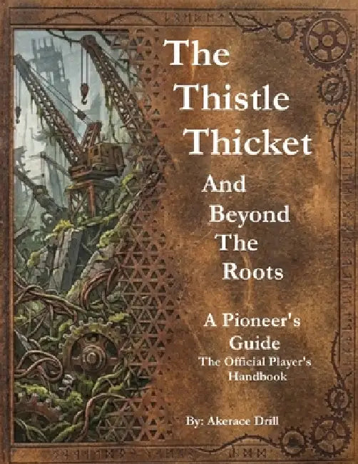 The Thistlethicket and Beyond the Roots: A PIONEER'S GUIDE The Official Player's Handbook by Akerace Drill, Akerace Drill, Stuart Chase Palmer