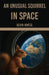 An Unusual Squirrel In Space by Devin Hintze