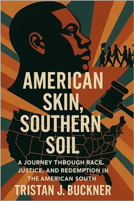 "American Skin, Southern Soil": The Journey Through Race, Justice, and Redemption in the American South by Buckner, Tristan
