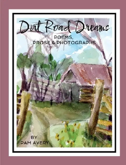 Dirt Road Dreams by Pam Avery