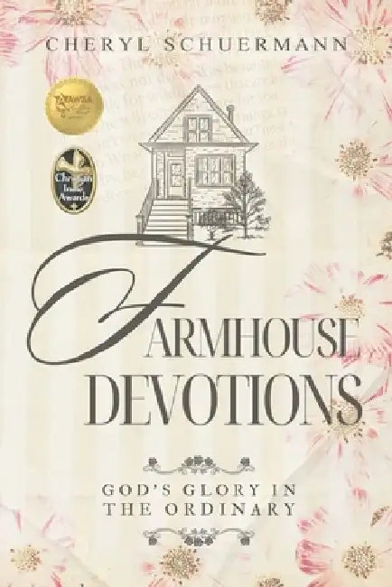 Farmhouse Devotions: God's Glory in the Ordinary by Cheryl Schuermann