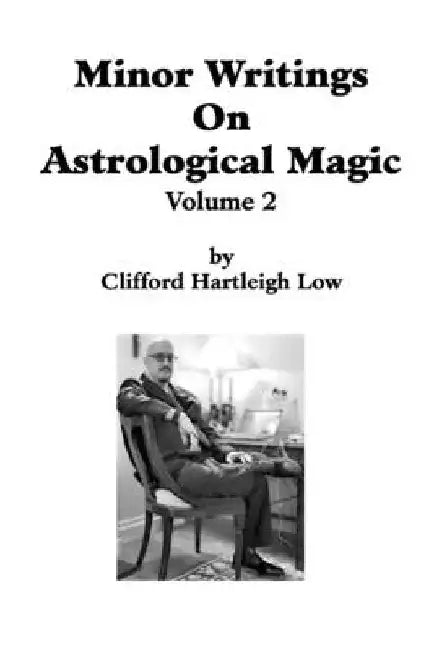 Minor Writings On Astrological Magic Vol 2: Vol 2 by Rachel Weisserman