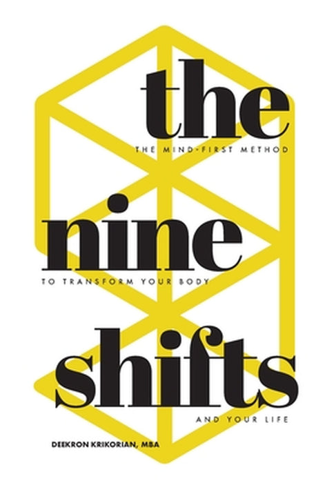 The Nine Shifts: The Mind-First Method to Transform Your Body and Your Life by Deekron Krikorian