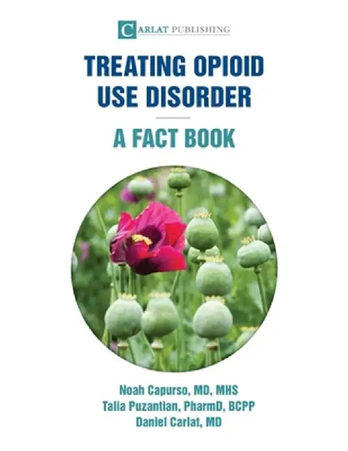 Treating Opioid Use Disorder--A Fact Book by Noah Capurso