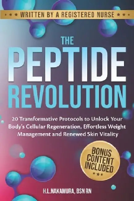 The Peptide Revolution: 20 Transformative Protocols to Unlock Your Body's Cellular Regeneration, Effortless Weight Management and Renewed Skin Vitalit by H. L. Nakamura Bsn