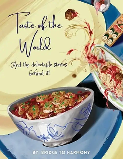 Taste of the World: And the delectable stories behind it! by Bridge To Harmony Club
