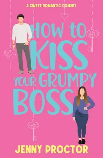 How to Kiss Your Grumpy Boss: A Sweet Romantic Comedy by Jenny Proctor