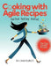 Cooking with Agile Recipes: Real Food, Real Easy, Real Fast by Alin Steele