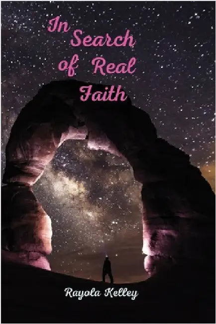 In Search of Real Faith by Rayola Kelley