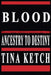 Blood: Ancestry to Destiny by Tina Ketch