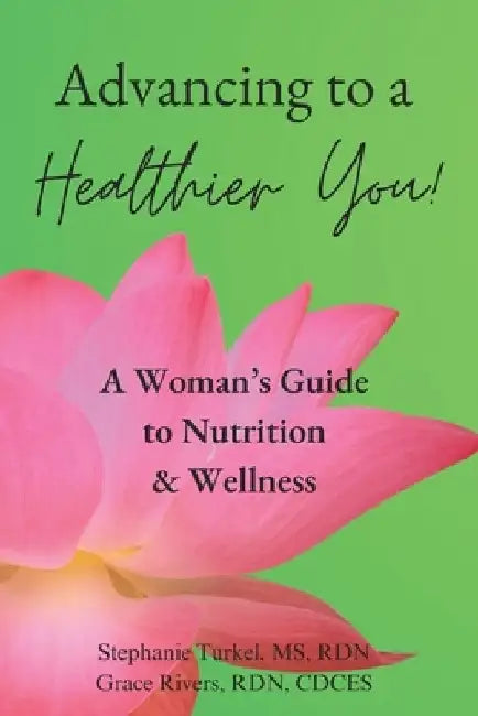 Advancing to a Healthier You!: A Woman's Guide to Nutrition & Wellness by Rdn Cdces Rivers