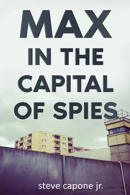 Max in the Capital of Spies: A Max Fredericks Story by Jr. Capone Steve