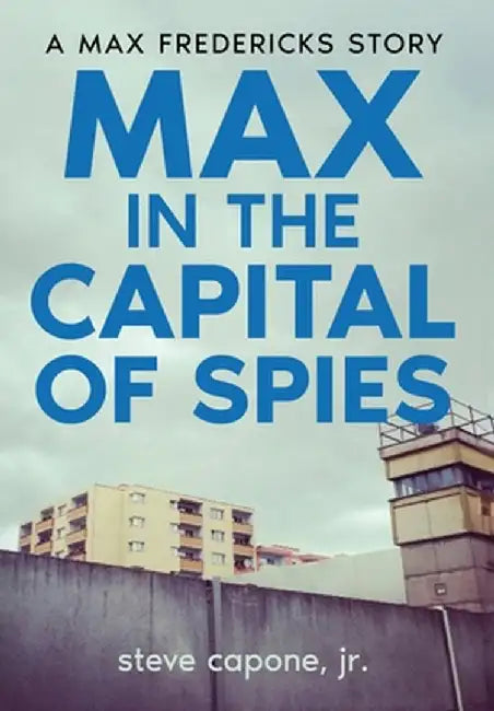Max in the Capital of Spies: A Max Fredericks Story by Jr. Capone Steve