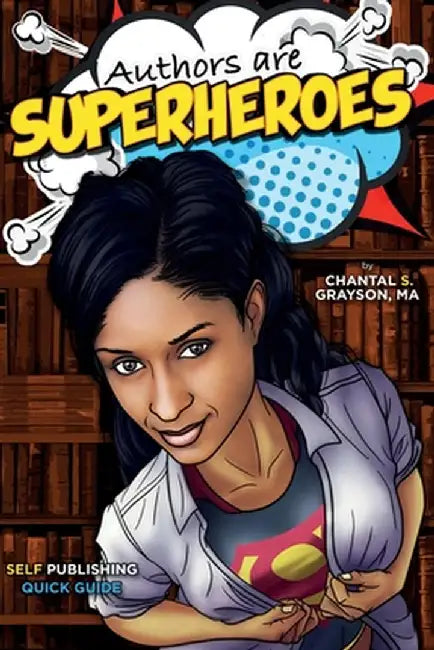 Authors are Superheroes: Self-Publishing Quick Guide by Grayson, Chantal