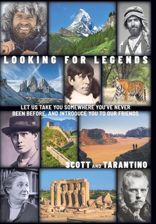Looking for Legends: Let Us Take You Somewhere You've Never Been Before, and Introduce You to Our Friends by Scott, Tarantino