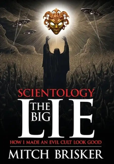 Scientology The Big Lie: How I Made an Evil Cult Look Good by Mitch Brisker