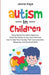 Autism In Children Demystifying The Autism Spectrum, What That Means To You, Your Child, And How To Help Them Develop Their Communication, Reasoning, by Jenna Kaye