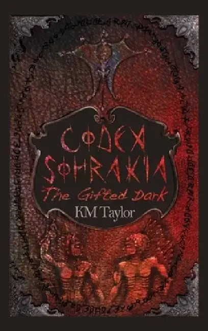 Codex Sohrakia: The Gifted Dark by K. M. Taylor