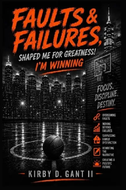 Faults and Failures: Shaped Me for Greatness by II Gant Kirby D.