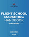 Flight School Marketing Handbook: For Owners and Professionals by Shane D. Jordan