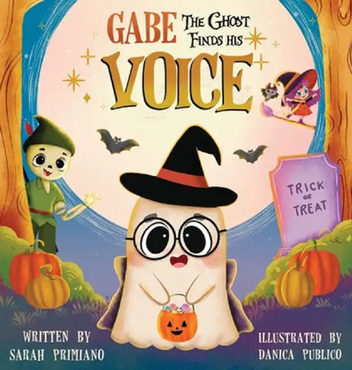 Gabe the Ghost Finds His Voice by Primiano, Sarah