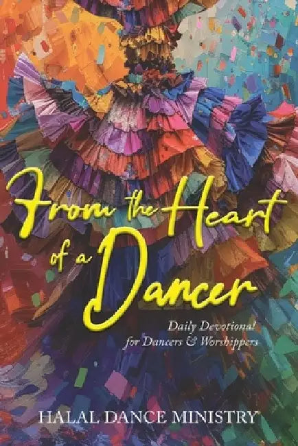 From the Heart of a Dancer: Daily Devotional for Dancers & Worshippers by Eslyn Taylor