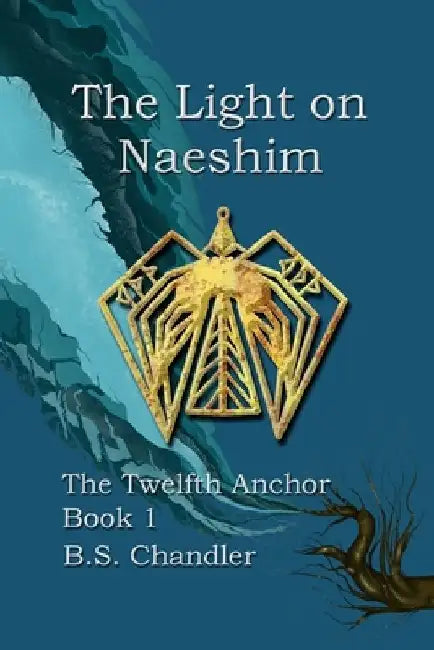 The Light on Naeshim: The Twelfth Anchor Book 1 by B. S. Chandler