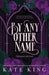 By Any Other Name by Kate King