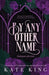 By Any Other Name: Printed Edges Edition by Kate King