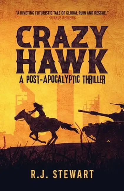 Crazy Hawk: A Post-Apocalyptic Thriller by R. J. Stewart