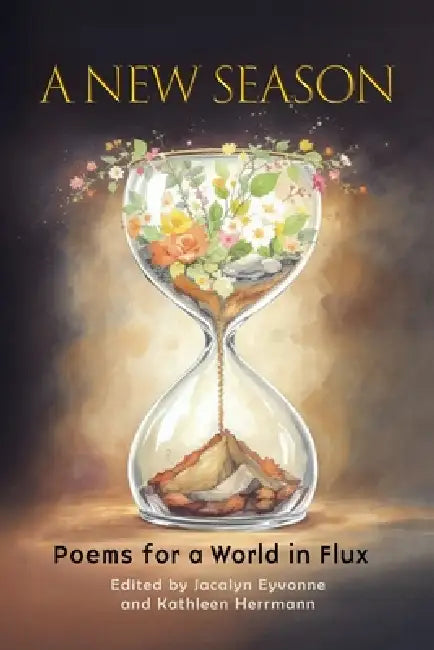 A New Season: Poems for a World in Flux by Jacalyn Eyvonne, Kathleen Herrmann